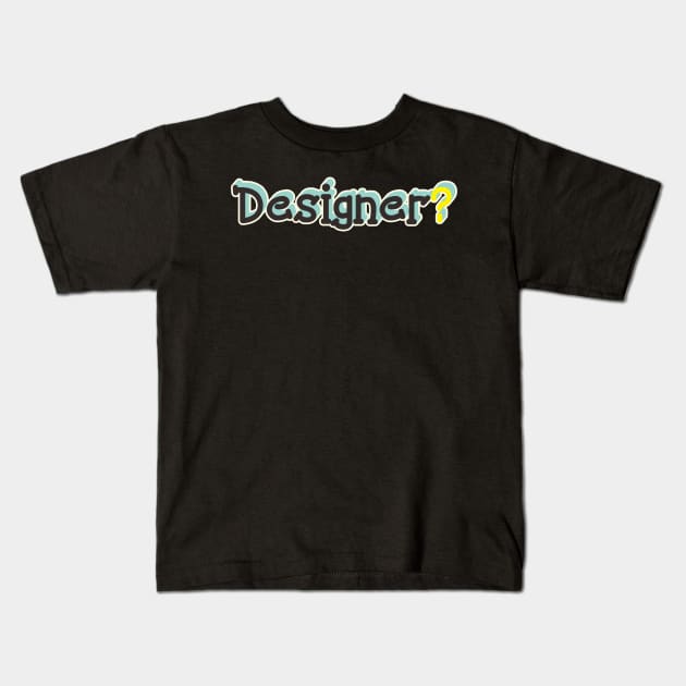 Designer? Kids T-Shirt by CHEPATKAYASHOP